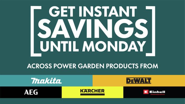 Get instant savings until monday across power garden products from Makita, DeWalt, AEG,Karcher and Einhell