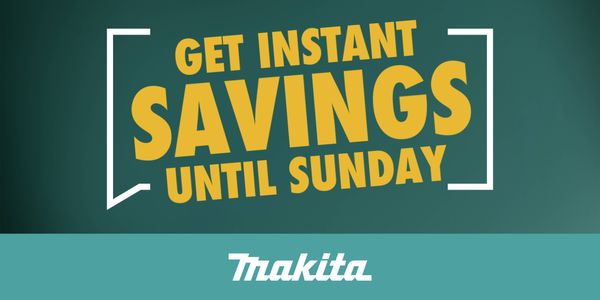 Promotional Makita advertisement featuring the text “GET INSTANT SAVINGS UNTIL SUNDAY” in large yellow lettering on a teal gradient background, framed by white bracket graphics. The white Makita logo appears at the bottom on a teal banner.