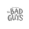 THE BAD GUYS