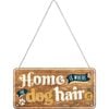 Nostalgic-Art 10x20cm Hanging Sign Home Is Where The Dog Hair Is
