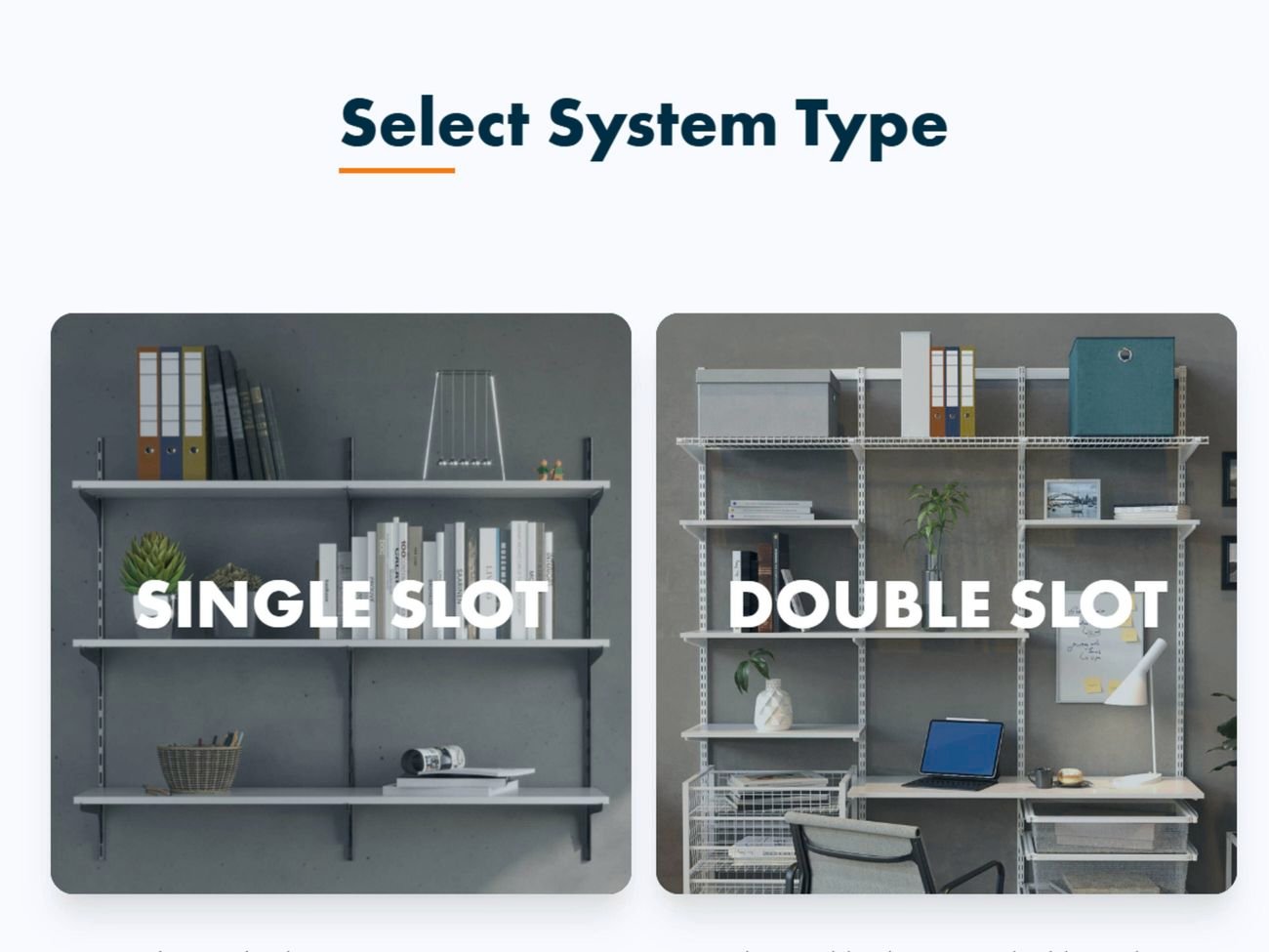 System type selection screen showing two storage solutions side by side: a single-slot wall shelving system on the left and a double-slot shelving and workspace system on the right.
