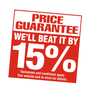 Price guarantee we'll beat it by 15%. Exclusions and conditions apply. See website and in-store for details.